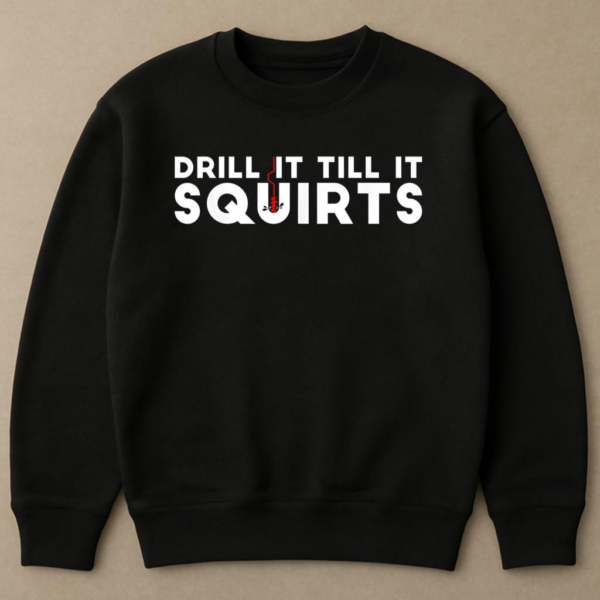Drill It Till It Squirts Fishing Sweatshirt - Image 4