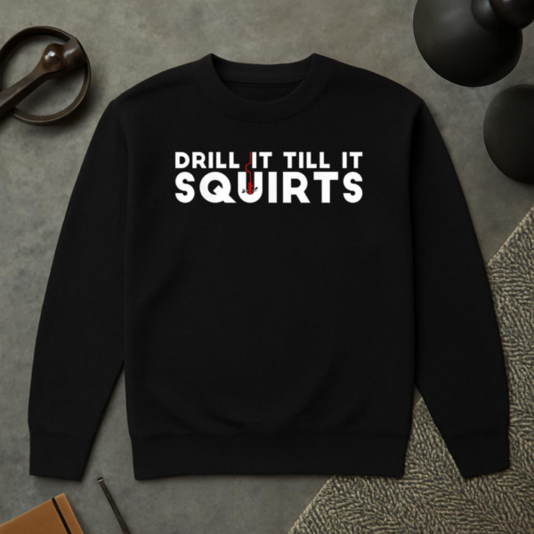 Drill It Till It Squirts Fishing Sweatshirt - Image 2