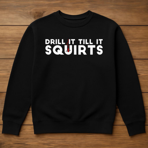 Drill It Till It Squirts Fishing Sweatshirt - Image 3