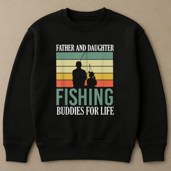 Father And Daughter Fishing Buddies Sweatshirt - Image 4