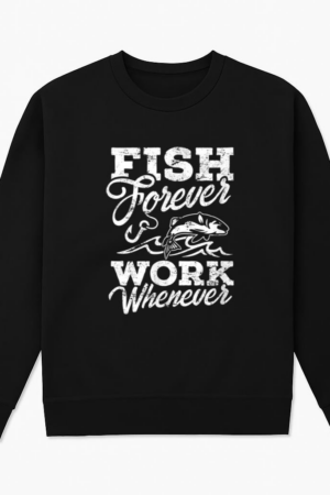 Fish Forever Work Whenever Sweatshirt