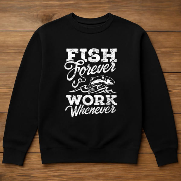 Fish Forever Work Whenever Sweatshirt - Image 3