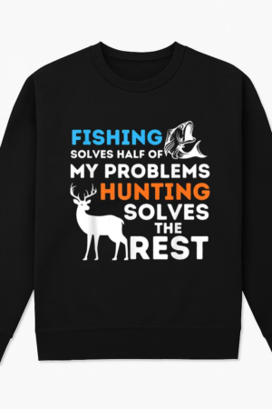 Fishing And Hunting Solve My Problems Sweatshirt