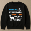 Fishing And Hunting Solve My Problems Sweatshirt