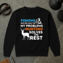 Fishing And Hunting Solve My Problems Sweatshirt
