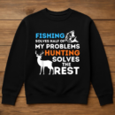 Fishing And Hunting Solve My Problems Sweatshirt