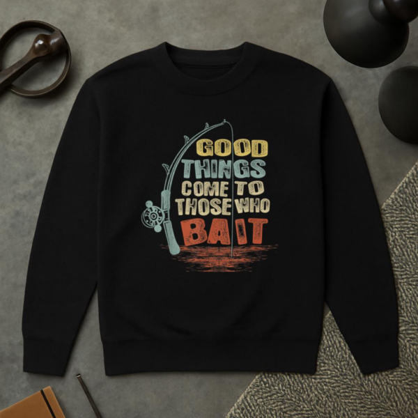 Fishing Good Things Come To Those Who Bait Sweatshirt - Image 2
