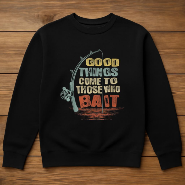 Fishing Good Things Come To Those Who Bait Sweatshirt - Image 3