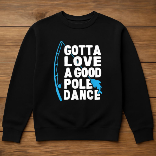 Fishing Gotta Love Pole Dance Sweatshirt - Image 3