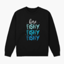 Fishing Here Fishy Love Summer Lake Sweatshirt
