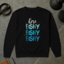 Fishing Here Fishy Love Summer Lake Sweatshirt