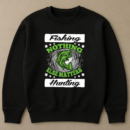 Fishing Hunting Nothing Else Matters Sweatshirt