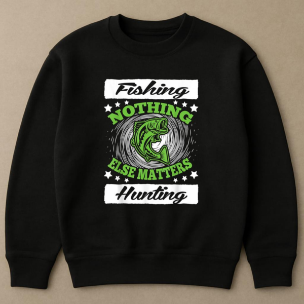 Fishing Hunting Nothing Else Matters Sweatshirt - Image 4