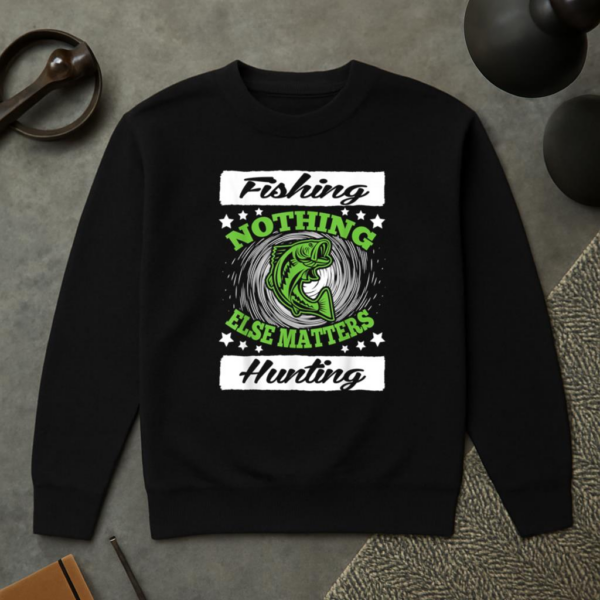 Fishing Hunting Nothing Else Matters Sweatshirt - Image 2