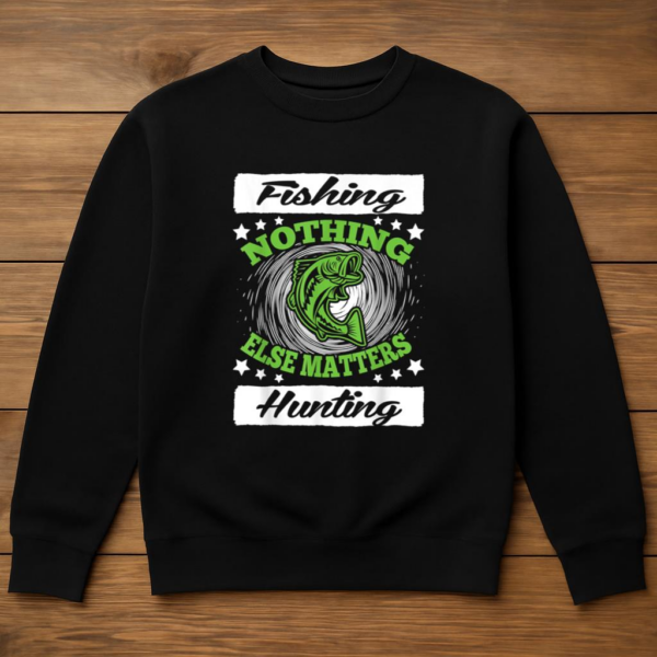 Fishing Hunting Nothing Else Matters Sweatshirt - Image 3