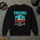 Fishing Like Boobs Small Ones Are Fun To Play Sweatshirt