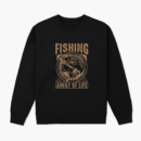 fishing not sport way life Sweatshirt