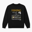 Fishing Now I_m Just A Hooker Sweatshirt