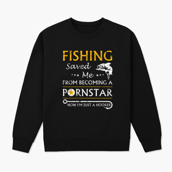 Fishing Now I_m Just A Hooker Sweatshirt
