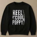 Fishing Papa Daddy Reel Cool Poppy Sweatshirt