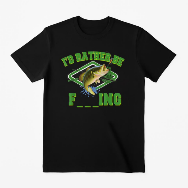I_d Rather Be Fishing Or T-Shirt
