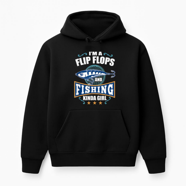 I_m A Flip Flops And Fishing Kinda Girl Hoodie