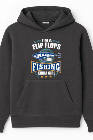 I_m A Flip Flops And Fishing Kinda Girl Hoodie
