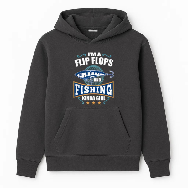 I_m A Flip Flops And Fishing Kinda Girl Hoodie