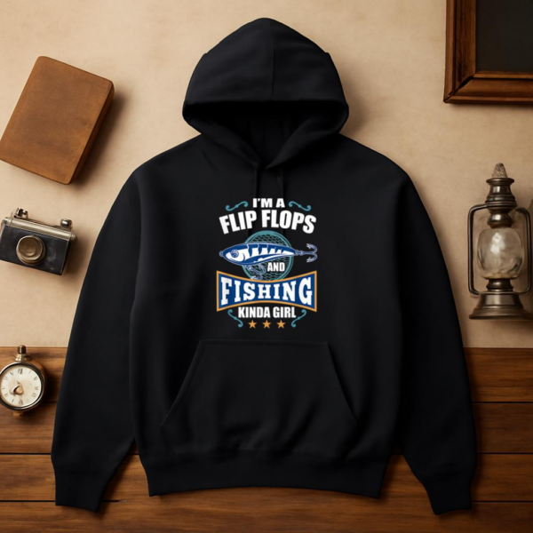 I_m A Flip Flops And Fishing Kinda Girl Hoodie - Image 3