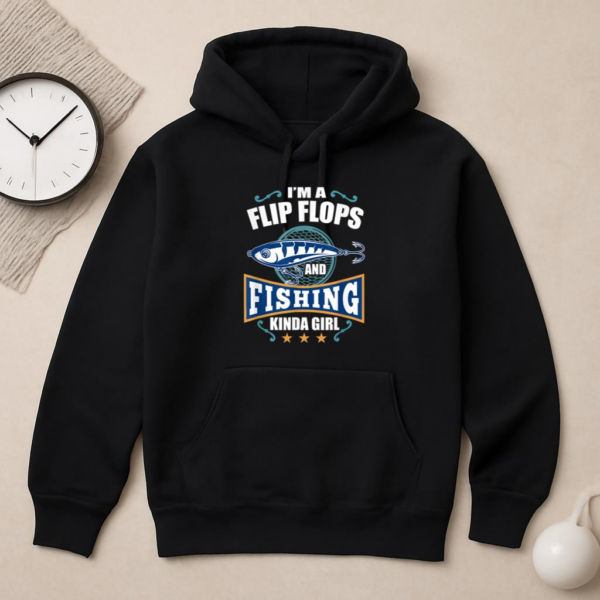 I_m A Flip Flops And Fishing Kinda Girl Hoodie - Image 2