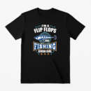 I_m A Flip Flops And Fishing Kinda Girl T-Shirt