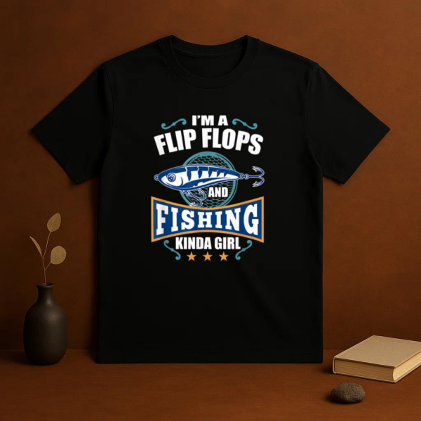 I_m A Flip Flops And Fishing Kinda Girl T-Shirt - Image 3