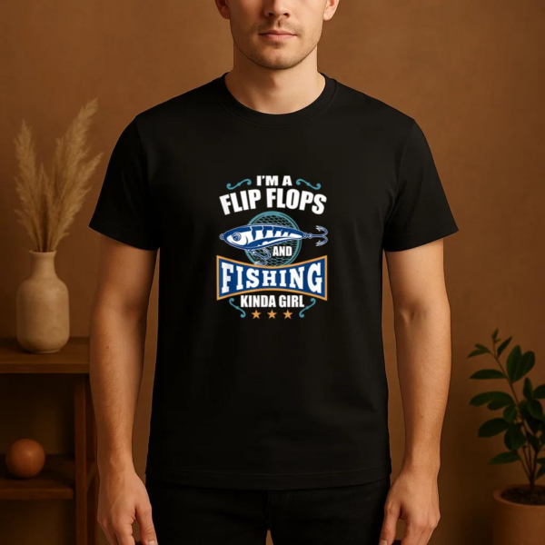 I_m A Flip Flops And Fishing Kinda Girl T-Shirt - Image 4