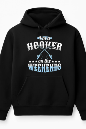 I_m A Hooker On The Weekends Fishing Hoodie