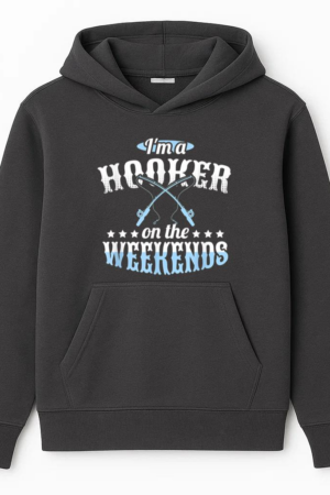 I_m A Hooker On The Weekends Fishing Hoodie