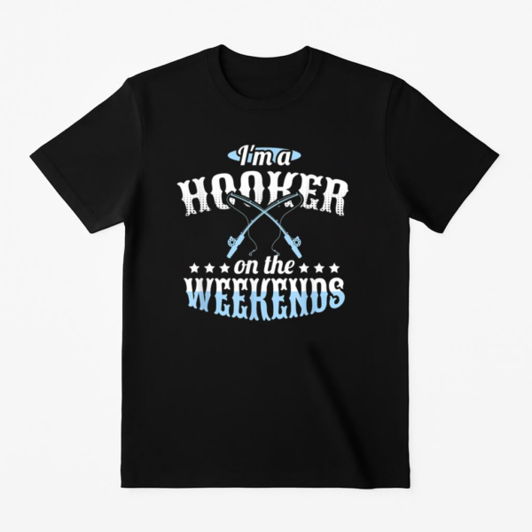 I_m A Hooker On The Weekends Fishing T-Shirt