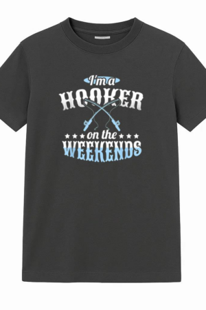 I_m A Hooker On The Weekends Fishing T-Shirt