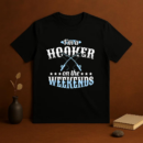 I_m A Hooker On The Weekends Fishing T-Shirt