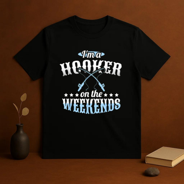 I_m A Hooker On The Weekends Fishing T-Shirt - Image 3