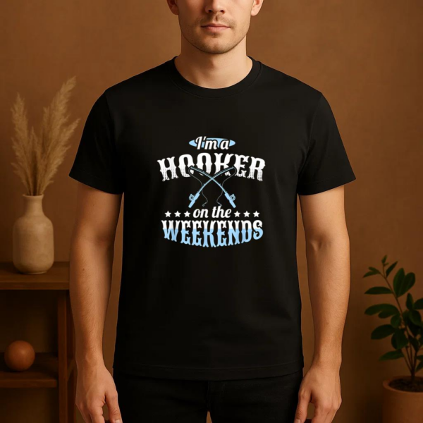 I_m A Hooker On The Weekends Fishing T-Shirt - Image 4