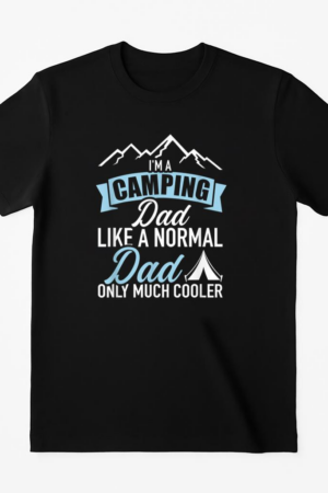 Im Camping Dad Much Cooler T-Shirt