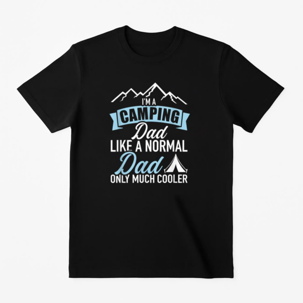 Im Camping Dad Much Cooler T-Shirt