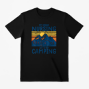Im Done Nursing Go Camping T-Shirt