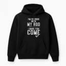 I_m Good With My Rod I Make Fish Come Fishing Hoodie