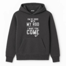 I_m Good With My Rod I Make Fish Come Fishing Hoodie