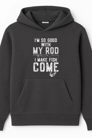 I_m Good With My Rod I Make Fish Come Fishing Hoodie