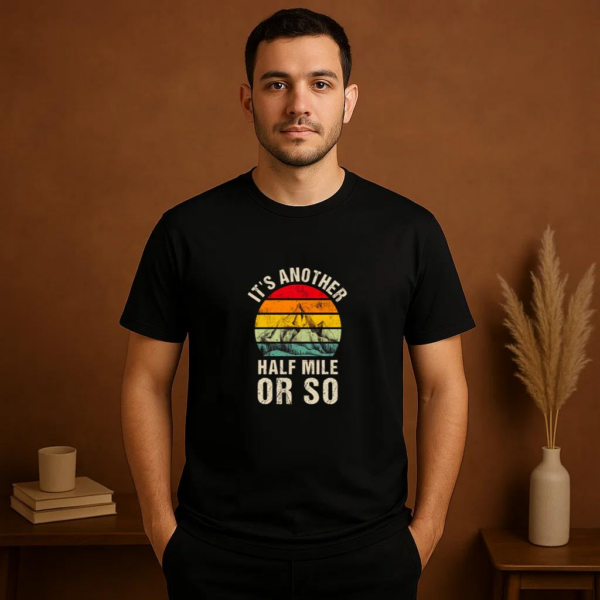 It s Another Half Mile Or So Camping T-Shirt - Image 2