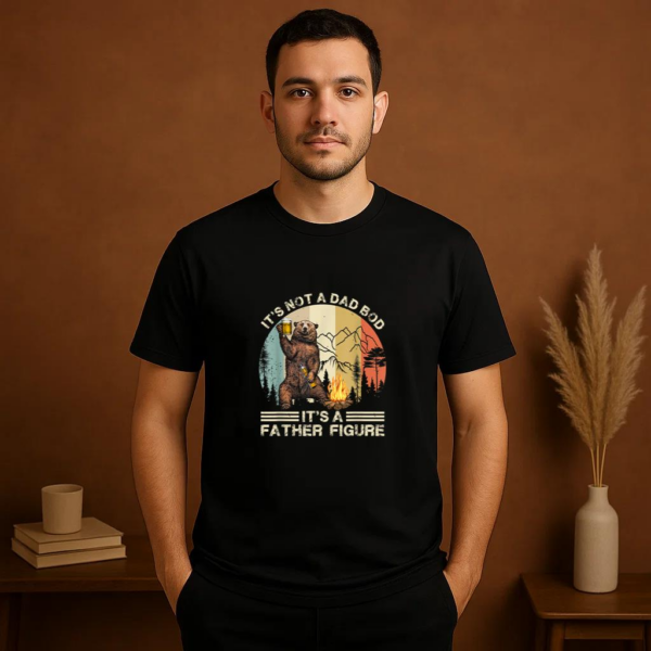 It s Not A Dad Bod Its Father Figure Funny Bear Camping T-Shirt - Image 2