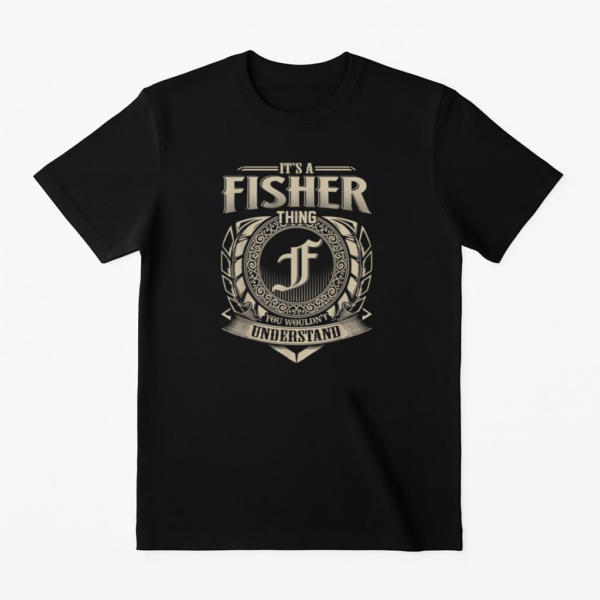 It_s A Fisher Thing You Wouldn_t Understand Name T-Shirt