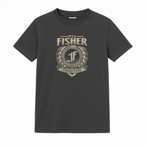 It_s A Fisher Thing You Wouldn_t Understand Name T-Shirt